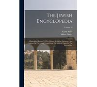 The Jewish Encyclopedia: A Descriptive Record Of The History, Religion, Literature, And Customs Of The Jewish People From The Earliest Times To The Present Day; Volume 10