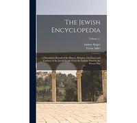 The Jewish Encyclopedia: A Descriptive Record of the History, Religion, Literature, and Customs of the Jewish People From the Earliest Times to the Present day; Volume 11
