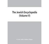 The Jewish encyclopedia: a descriptive record of the history, religion, literature, and customs of the Jewish people from the earliest times to the present day (Volume V) Dreyfus-Brisac-Goat