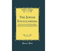 The Jewish Encyclopedia, Vol. 6 of 12: A Descriptive Record of the History, Religion, Literature, and Customs of the Jewish People From the Earliest ... the Present Day; God-Istria (Classic Reprint)