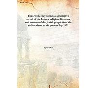 The Jewish encyclopediaa descriptive record of the history, religion, literature and customs of the Jewish people from the earliest times to the present day