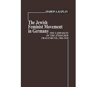 The Jewish Feminist Movement in Germany: The Campaigns of the Judischer Frauenbund, 1904-1938 (Contributions in Women's Studies)