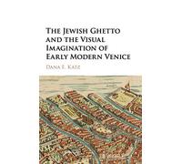 The Jewish Ghetto and the Visual Imagination of Early Modern Venice