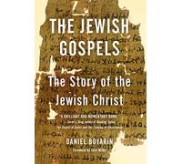 The Jewish Gospels: The Story of the Jewish Christ by Daniel Boyarin (2013-08-06)