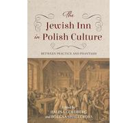 The Jewish Inn in Polish Culture: Between Practice and Phantasm (Jews of Eastern Europe)