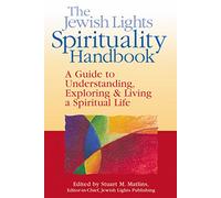 The Jewish Lights Spirituality Handbook: A Guide to Understanding, Exploring & Living a Spiritual Life