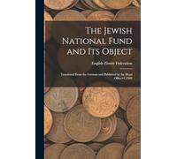 The Jewish National Fund and its Object: Translated From the German and Published by the Head Office+C3500
