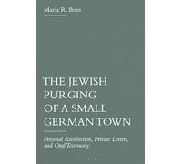 The Jewish Purging of a Small German Town: Personal Recollection, Private Letters, and Oral Testimony