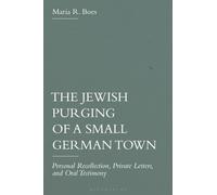 The Jewish Purging of a Small German Town : Personal Recollection, Private Letters, and Oral Testimony
