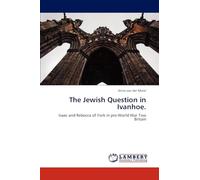 The Jewish Question in Ivanhoe.: Isaac and Rebecca of York in pre-World War Two Britain