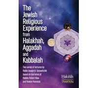 The Jewish Religious Experience from Halakhah, Aggadah and Kabbalah: Two Series of Lectures by Rabbi Joseph B. Soloveitchik, Based on the Notes of Rabbis Robert Blau and Yaakov Homnick
