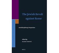 The Jewish Revolt against Rome: Interdisciplinary Perspectives: 154 (Supplements to the Journal for the Study of Judaism)