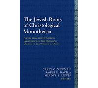 The Jewish Roots of Christological Monotheism: Papers from the St Andrews Conference on the Historical Origins of the Worship of Jesus (Library of Early Christology)