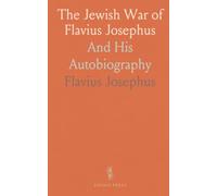 The Jewish War of Flavius Josephus: And His Autobiography