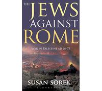The Jews Against Rome: War in Palestine AD 66-73