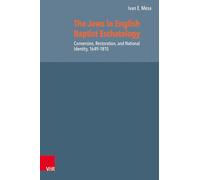 The Jews in English Baptist Eschatology: Conversion, Restoration, and National Identity, 1649-1815 (Reformed Historical Theology)