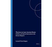 The Jews in Late Ancient Rome: Evidence of Cultural Interaction in the Roman Diaspora (Brill's Scholars' List)
