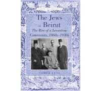 The Jews of Beirut: The Rise of a Levantine Community, 1860s-1930s (Studies in Judaism)