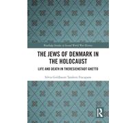 The Jews of Denmark in the Holocaust : Life and Death in Theresienstadt Ghetto