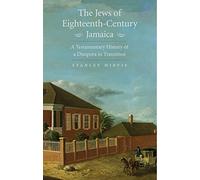 The Jews of Eighteenth-Century Jamaica: A Testamentary History of a Diaspora in Transition