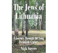 The Jews of Lithuania: A Journey Through the long Twentieth Century