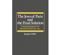 The Jews of Paris and the Final Solution: Communal Response and Internal Conflicts, 1940-1944 (Studies in Jewish History)