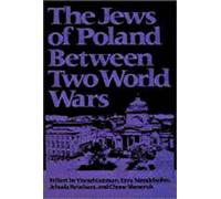 The Jews of Poland Between Two World Wars (Tauber Institute Series for the Study of European Jewry)