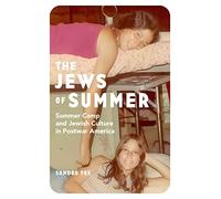 The Jews of Summer: Summer Camp and Jewish Culture in Postwar America (Stanford Studies in Jewish History and Culture)