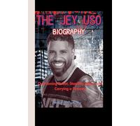 THE JEY USO BIOGRAPHY: Overcoming Doubt, Standing Alone, and Carrying a Dynasty