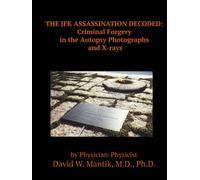 THE JFK ASSASSINATION DECODED: Criminal Forgery in the Autopsy Photographs and X-rays