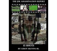 The JFK Assassination Report: 13 Shots