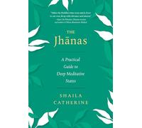 The Jhanas: A Practical Guide to Deep Meditative States