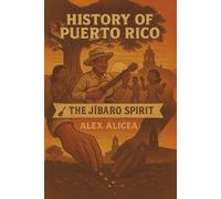 The Jíbaro Spirit: History of Puerto Rico