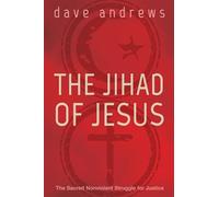 The Jihad of Jesus: The Sacred Nonviolent Struggle for Justice