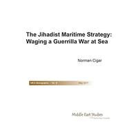 The Jihadist Maritime Strategy: Waging a Guerrilla War at Sea (MES Monographs)