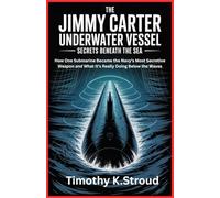 The Jimmy Carter Underwater Vessel: Secrets Beneath the Sea: How One Submarine Became the Navy’s Most Secretive Weapon and What It’s Really Doing Below the Waves
