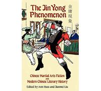 The Jin Yong Phenomenon: Chinese Martial Arts Fiction and Modern Chinese Literary History