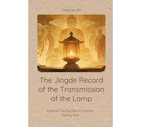 The Jingde Record of the Transmission of the Lamp: Volume Twenty-One to Volume Twenty-Five