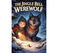 The Jingle Bell Werewolf: A Cozy Christmas Mystery for Kids