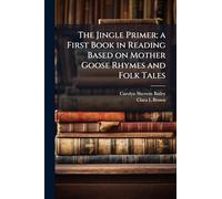 The Jingle Primer; a First Book in Reading Based on Mother Goose Rhymes and Folk Tales