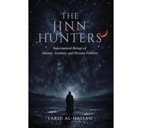 The Jinn Hunters: Supernatural Beings of Islamic, Arabian, and Persian Folklore