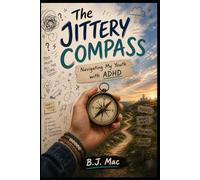 The Jittery Compass - Navigating My Youth with ADHD