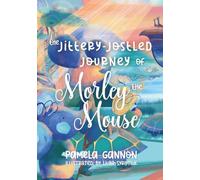 The Jittery Jostled Journey of Morley the Mouse: A Super Fun Adventure Picture Book for Kids Aged 3-6