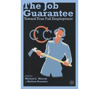The Job Guarantee: Toward True Full Employment – Macmillan