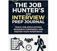 The Job Hunter’s and Interview Prep Journal: Track Job Applications, Research Companies, and Master Your Interviews