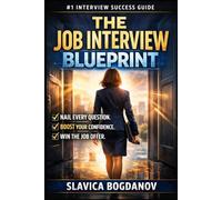The Job Interview Blueprint: How to Win Any Job Interview. Even If You’re Nervous, Inexperienced, or Competing Against Hundreds of Candidates