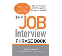 The Job Interview Phrase Book: The Things to Say to Get You the Job You Want