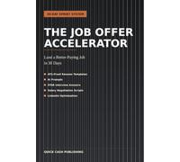 The Job Offer Accelerator: Land a Better-Paying Job in 30 Days - ATS-Proof Resume Templates, AI Prompts, Interview Scripts, and Salary Negotiation Word-for-Word (Fast Cash Blueprints)