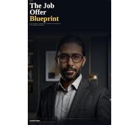 THE JOB OFFER BLUEPRINT: How to Engineer a 3-10X Salary Jump, Land Offers You Actually Want, and Never Settle for Underpaid Again