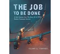 The Job To Be Done – A Son's Journey Into The Story Of A WW2 Bomber Command Aircrew – FriesenPress